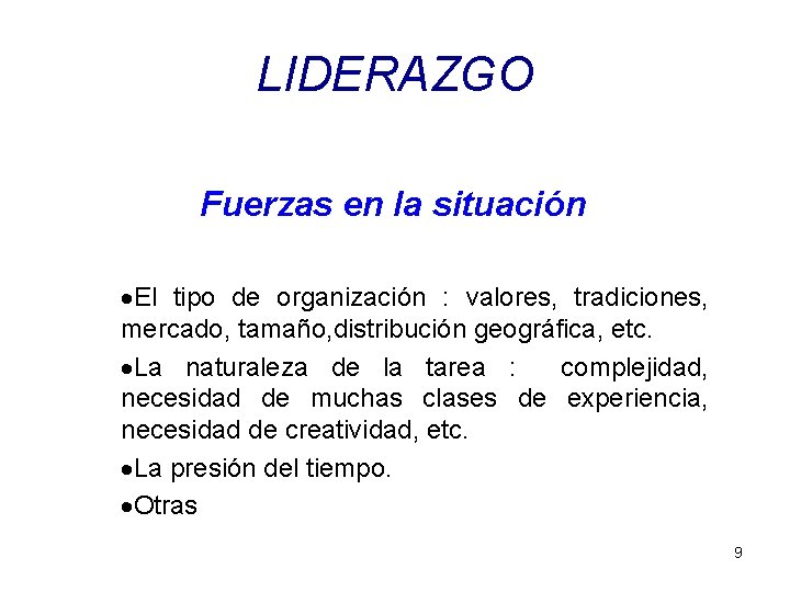 LIDERAZGO Fuerzas en la situación ·El tipo de organización : valores, tradiciones, mercado, tamaño,