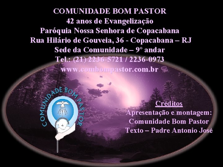 COMUNIDADE BOM PASTOR 42 anos de Evangelização Paróquia Nossa Senhora de Copacabana Rua Hilário