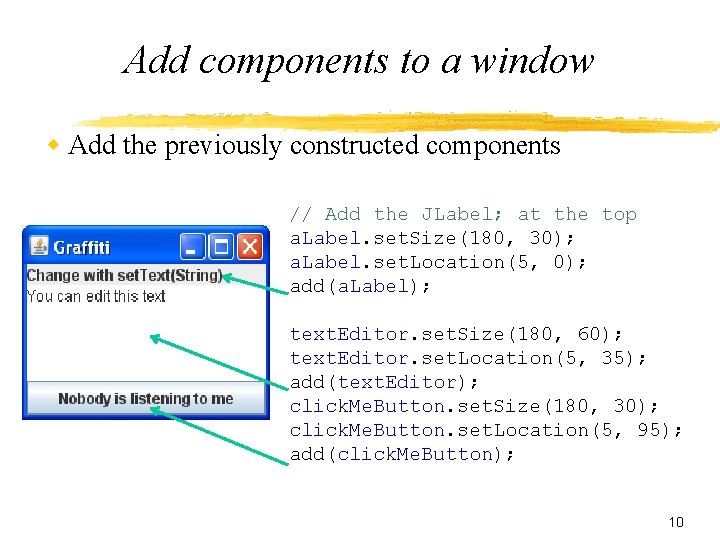 Add components to a window Add the previously constructed components // Add the JLabel;