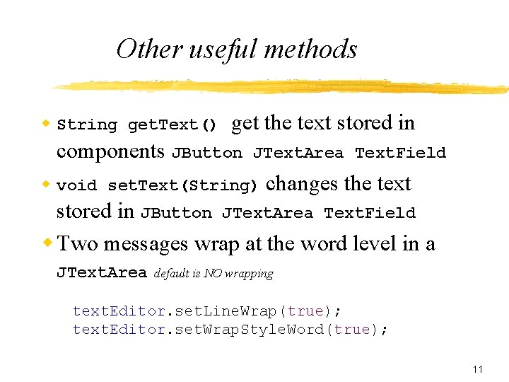 Other useful methods String get. Text() get the text stored in components JButton JText.