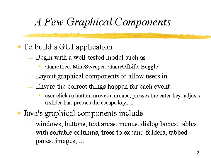 A Few Graphical Components To build a GUI application — Begin with a well-tested