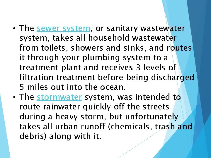  • The sewer system, or sanitary wastewater system, takes all household wastewater from