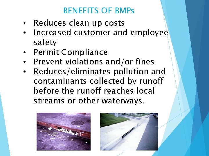  • • • BENEFITS OF BMPs Reduces clean up costs Increased customer and