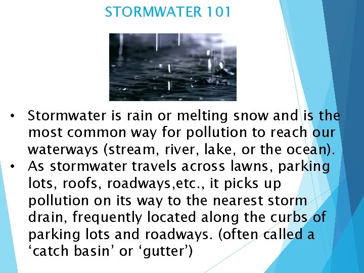 STORMWATER 101 • Stormwater is rain or melting snow and is the most common