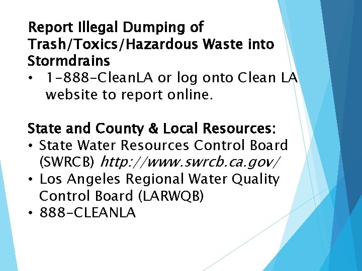 Report Illegal Dumping of Trash/Toxics/Hazardous Waste into Stormdrains • 1 -888 -Clean. LA or