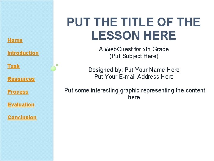 Home Introduction Task Resources Process Evaluation Conclusion PUT THE TITLE OF THE LESSON HERE