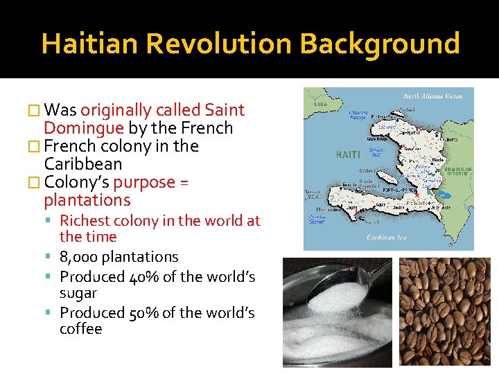 Haitian Revolution Background � Was originally called Saint Domingue by the French � French