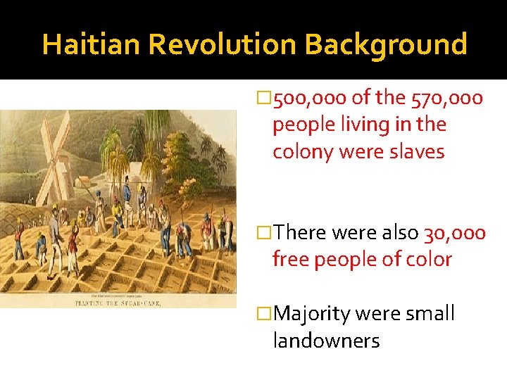 Haitian Revolution Background � 500, 000 of the 570, 000 people living in the