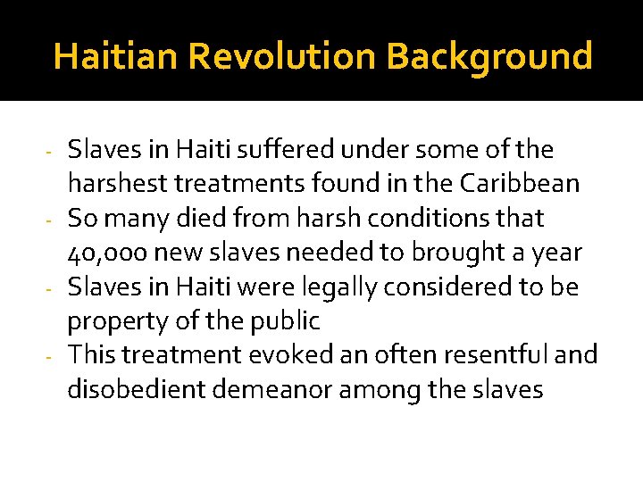 Haitian Revolution Background Slaves in Haiti suffered under some of the harshest treatments found