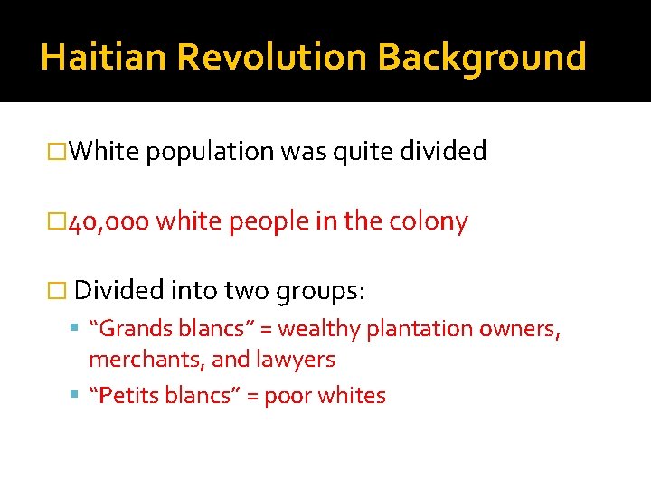 Haitian Revolution Background �White population was quite divided � 40, 000 white people in