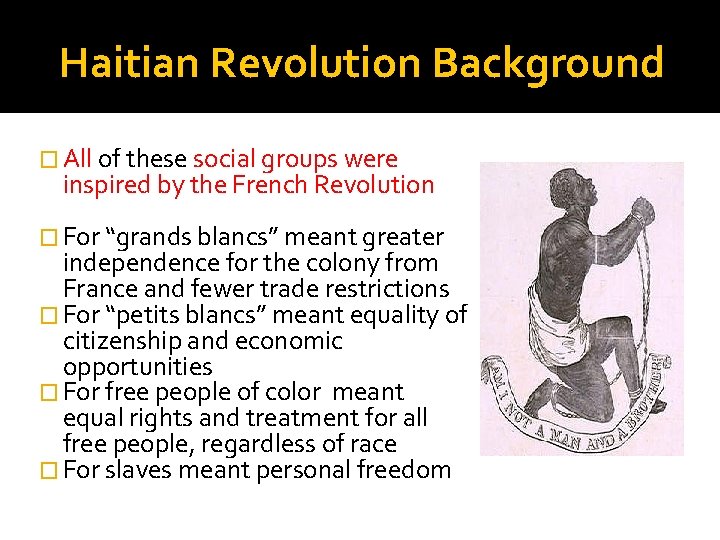 Haitian Revolution Background � All of these social groups were inspired by the French