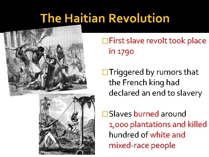 The Haitian Revolution �First slave revolt took place in 1790 �Triggered by rumors that