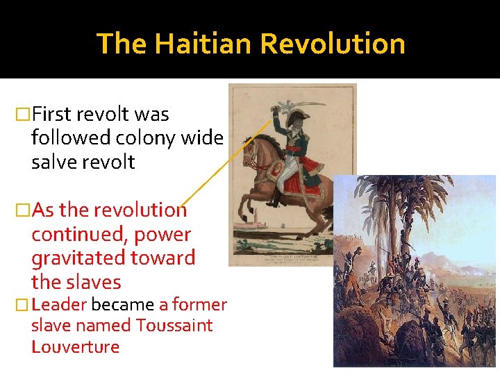 The Haitian Revolution �First revolt was followed colony wide salve revolt �As the revolution