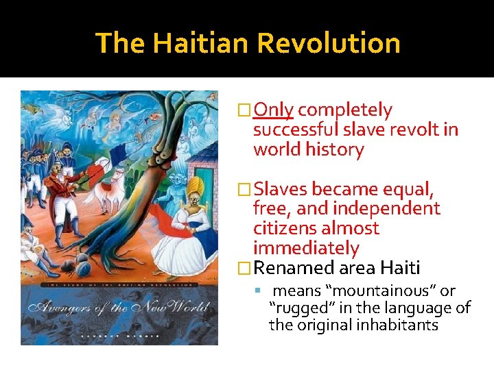 The Haitian Revolution �Only completely successful slave revolt in world history �Slaves became equal,