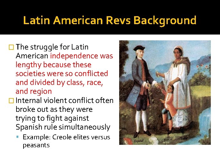 Latin American Revs Background � The struggle for Latin American independence was lengthy because