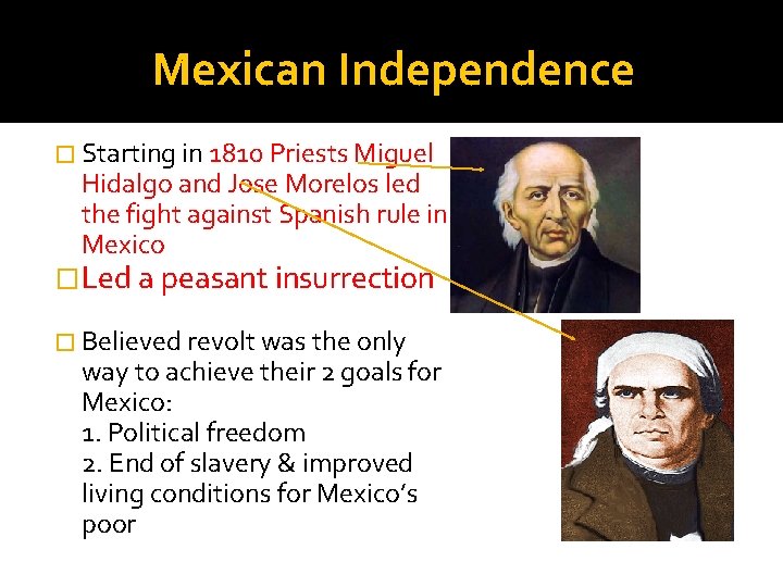 Mexican Independence � Starting in 1810 Priests Miguel Hidalgo and Jose Morelos led the