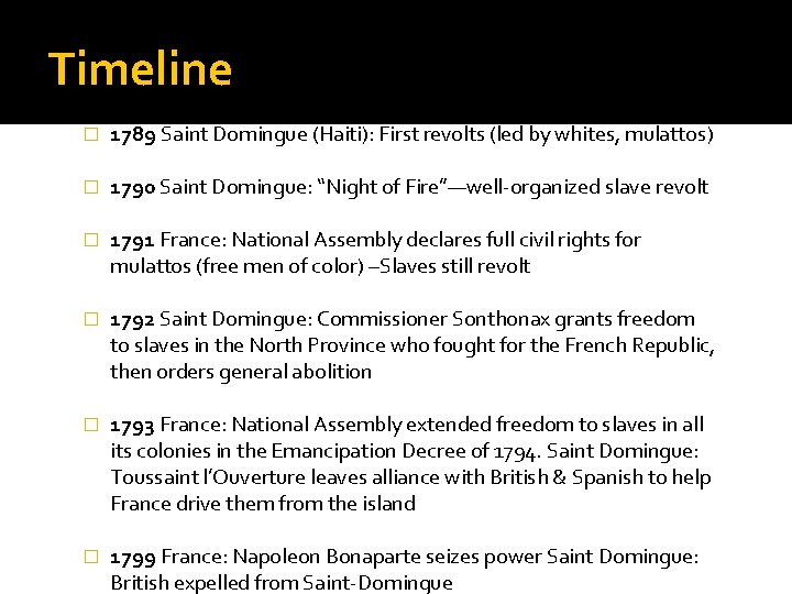 Timeline � 1789 Saint Domingue (Haiti): First revolts (led by whites, mulattos) � 1790