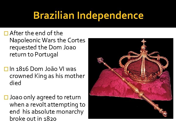 Brazilian Independence � After the end of the Napoleonic Wars the Cortes requested the