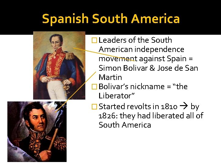 Spanish South America � Leaders of the South American independence movement against Spain =