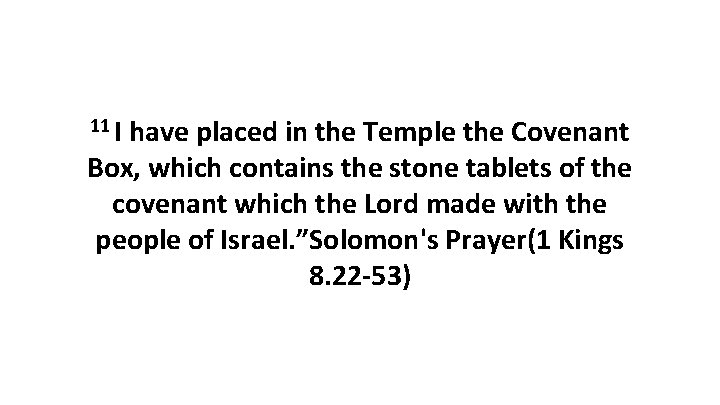 11 I have placed in the Temple the Covenant Box, which contains the stone