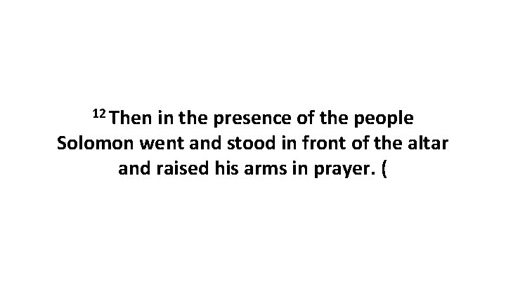 12 Then in the presence of the people Solomon went and stood in front