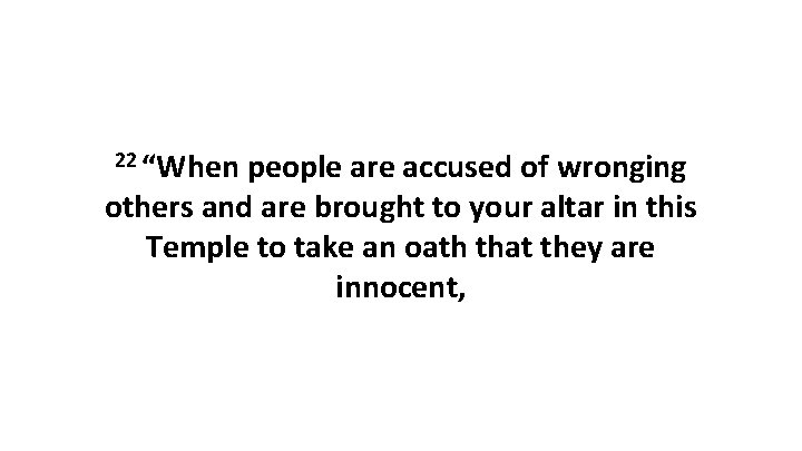 22 “When people are accused of wronging others and are brought to your altar