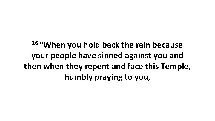 26 “When you hold back the rain because your people have sinned against you