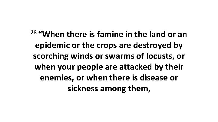 28 “When there is famine in the land or an epidemic or the crops