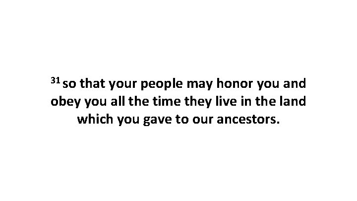 31 so that your people may honor you and obey you all the time