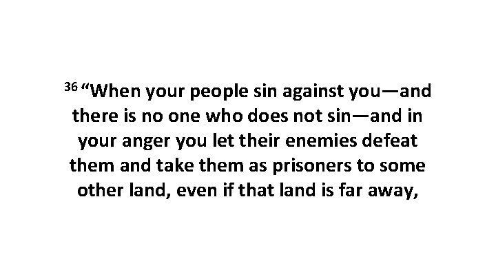 36 “When your people sin against you—and there is no one who does not