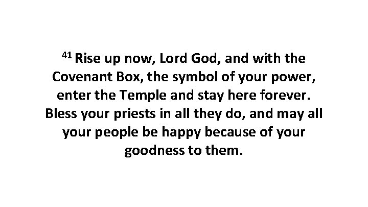 41 Rise up now, Lord God, and with the Covenant Box, the symbol of