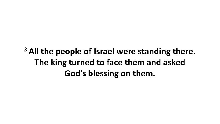 3 All the people of Israel were standing there. The king turned to face