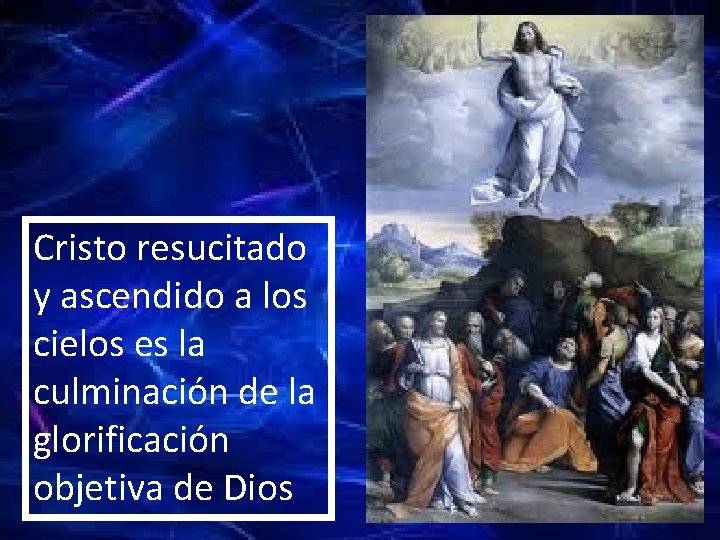 Cristo resucitado y ascendido a los cielos es la culminación de la glorificación objetiva