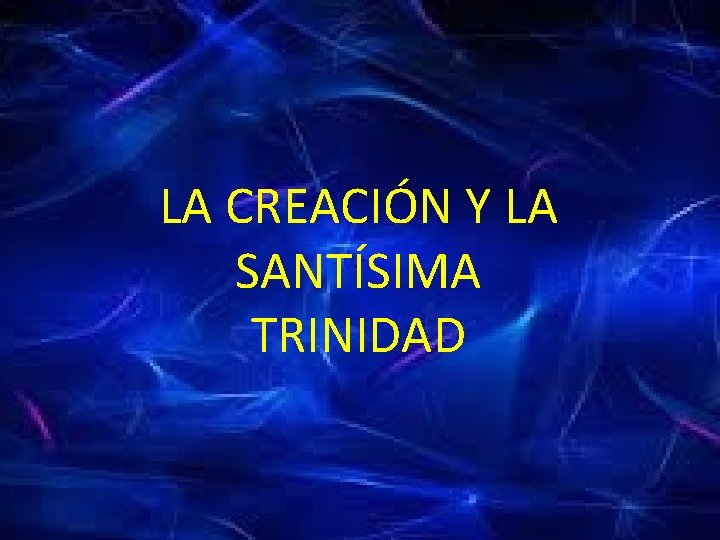 LA CREACIÓN Y LA SANTÍSIMA TRINIDAD 