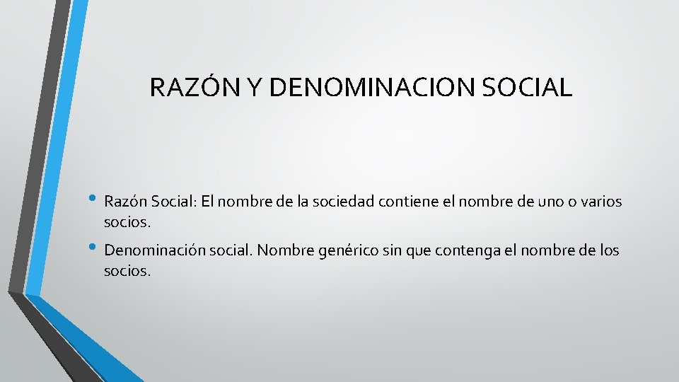 RAZÓN Y DENOMINACION SOCIAL • Razón Social: El nombre de la sociedad contiene el