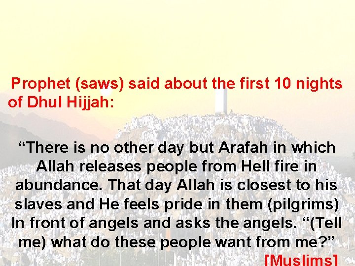 Prophet (saws) said about the first 10 nights of Dhul Hijjah: “There is no
