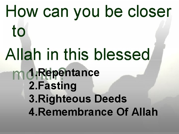 How can you be closer to Allah in this blessed 1. Repentance month? 2.