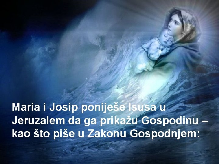 Maria i Josip poniješe Isusa u Jeruzalem da ga prikažu Gospodinu – kao što