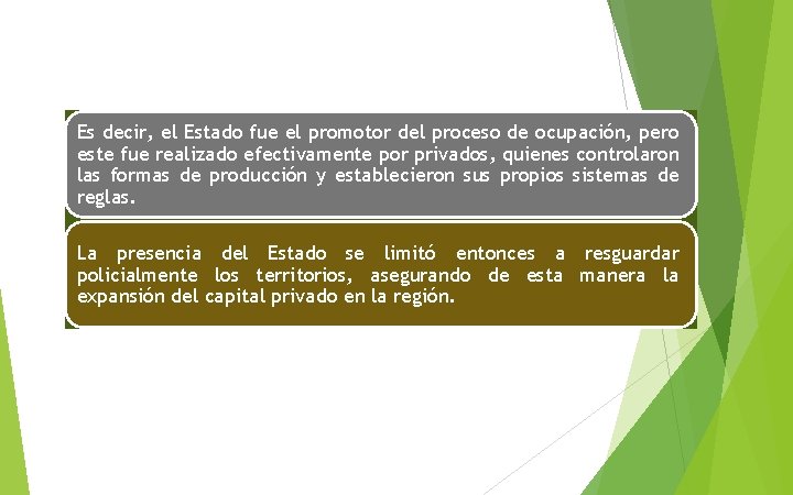 Es decir, el Estado fue el promotor del proceso de ocupación, pero este fue