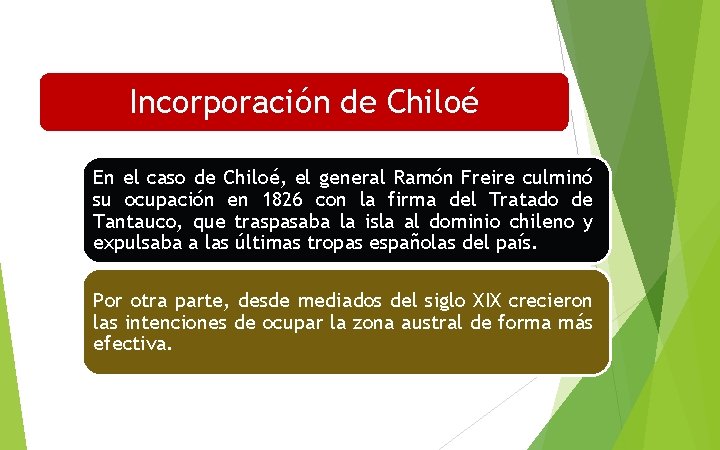 Incorporación de Chiloé En el caso de Chiloé, el general Ramón Freire culminó su