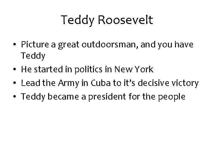 Teddy Roosevelt • Picture a great outdoorsman, and you have Teddy • He started