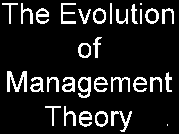 The Evolution of Management Theory 1 