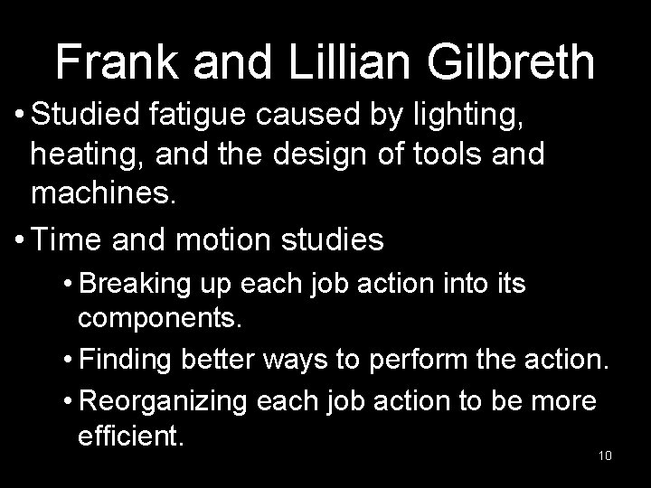 Frank and Lillian Gilbreth • Studied fatigue caused by lighting, heating, and the design
