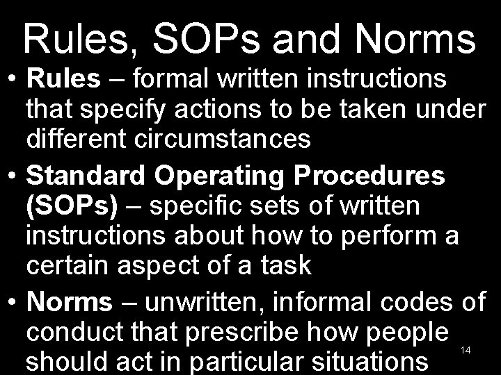 Rules, SOPs and Norms • Rules – formal written instructions that specify actions to