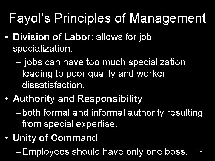 Fayol’s Principles of Management • Division of Labor: allows for job specialization. – jobs