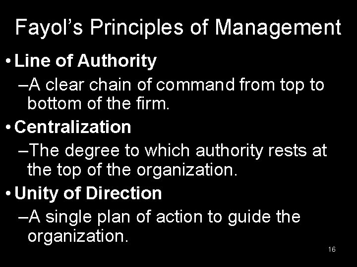 Fayol’s Principles of Management • Line of Authority –A clear chain of command from