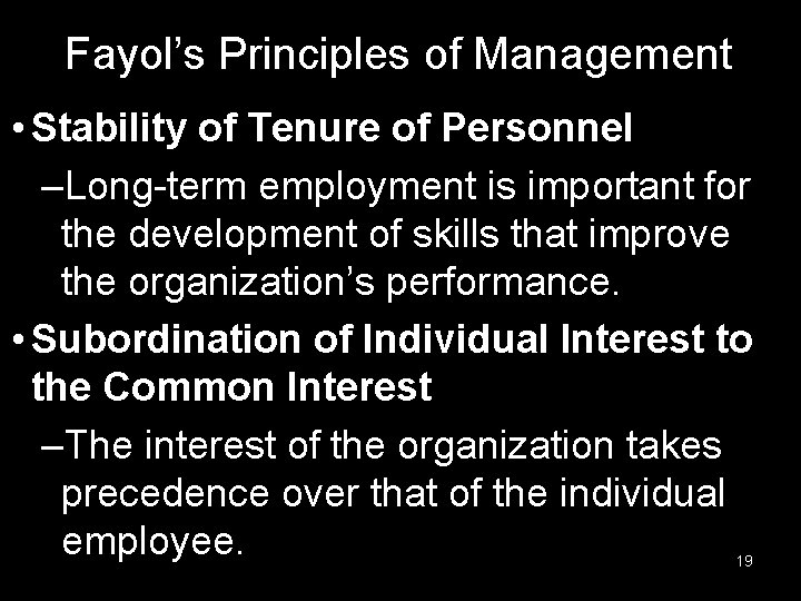 Fayol’s Principles of Management • Stability of Tenure of Personnel –Long-term employment is important