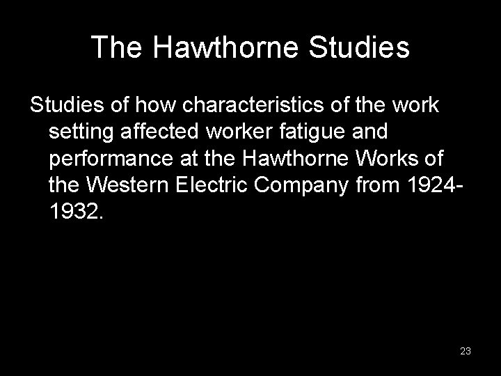The Hawthorne Studies of how characteristics of the work setting affected worker fatigue and