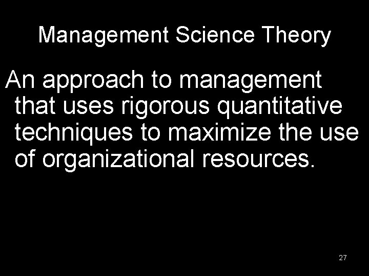 Management Science Theory An approach to management that uses rigorous quantitative techniques to maximize