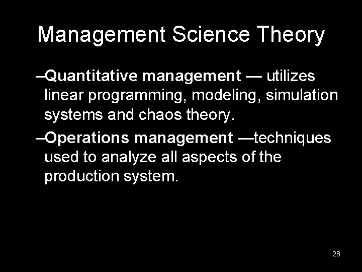 Management Science Theory –Quantitative management — utilizes linear programming, modeling, simulation systems and chaos